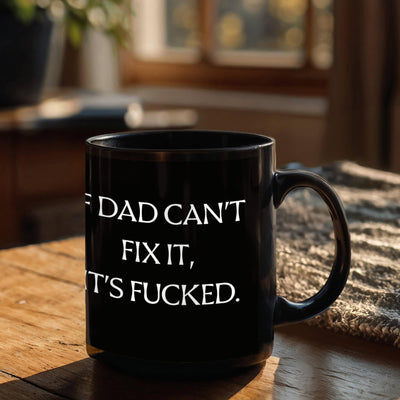 Dad Mug - If Dad Can't Fix It, It's F****d