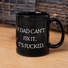 Dad Mug - If dad can't fix it, it's f***ed.